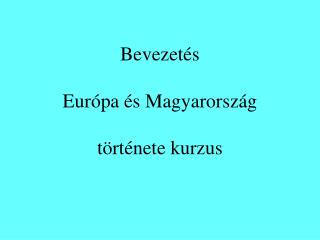 Bevezetés Európa és Magyarország története kurzus