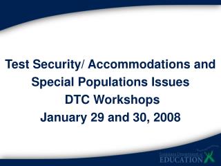 Test Security/ Accommodations and Special Populations Issues DTC Workshops