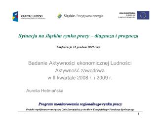 Sytuacja na śląskim rynku pracy – diagnoza i prognoza Konferencja 18 grudnia 2009 roku