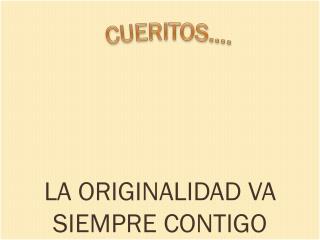 LA ORIGINALIDAD VA SIEMPRE CONTIGO