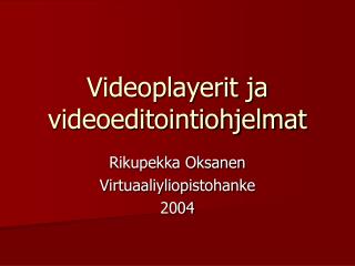 Videoplayerit ja videoeditointiohjelmat