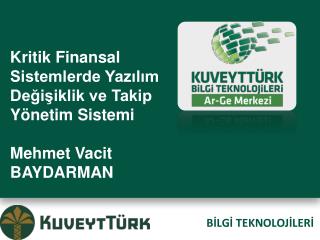 Kritik Finansal Sistemlerde Yazılım Değişiklik ve Takip Yönetim Sistemi Mehmet Vacit BAYDARMAN