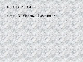 tel.: 0737 / 960413 e-mail: M.Vincenzo@seznam.cz