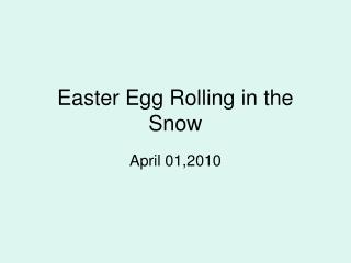 Easter Egg Rolling in the Snow