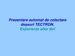 Prezentare automat de colectare deșeuri TECTRON. Experiența altor țări