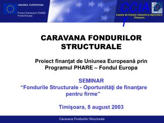CARAVANA FONDURILOR STRUCTURALE Proiect finanţat de Uniunea Europeană prin