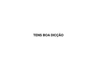 TENS BOA DICÇÃO