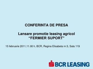 CONFERINTA DE PRESA Lansare promotie leasing agricol “FERMIER SUPORT”