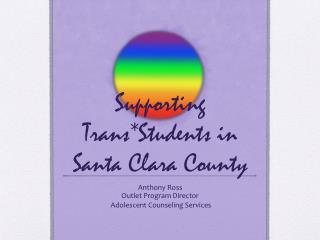 Supporting Trans*Students in Santa Clara County
