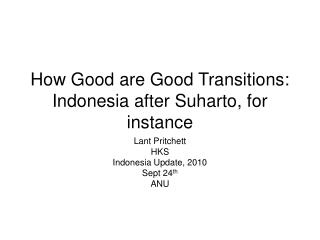 How Good are Good Transitions: Indonesia after Suharto, for instance