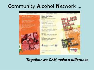 C ommunity A lcohol N etwork …