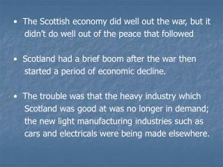 The Scottish economy did well out the war, but it 	didn’t do well out of the peace that followed