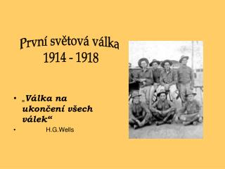 „ Válka na ukončení všech válek“ H.G.Wells