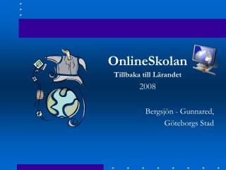 OnlineSkolan Tillbaka till Lärandet 2008 Bergsjön - Gunnared, Göteborgs Stad