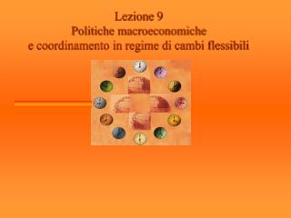 Lezione 9 Politiche macroeconomiche e coordinamento in regime di cambi flessibili
