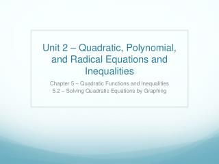 Unit 2 – Quadratic, Polynomial, and Radical Equations and Inequalities