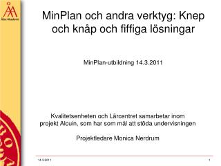 MinPlan och andra verktyg: Knep och knåp och fiffiga lösningar MinPlan-utbildning 14.3.2011