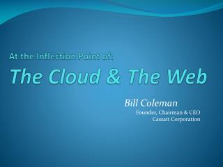 At the Inflection Point of: The Cloud &amp; The Web