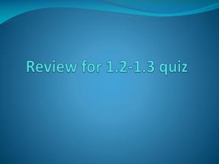 Review for 1.2-1.3 quiz