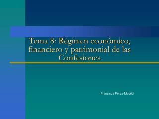 Tema 8: Régimen económico, financiero y patrimonial de las Confesiones