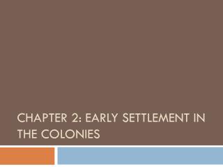 Chapter 2: early settlement in the colonies