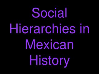 Social Hierarchies in Mexican History