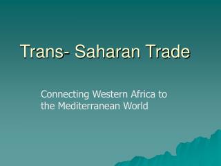 Trans- Saharan Trade