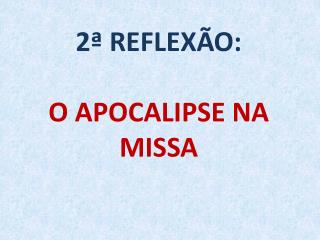 2ª REFLEXÃO: O APOCALIPSE NA MISSA