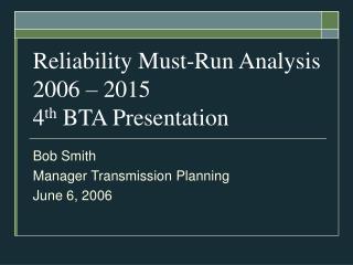 Reliability Must-Run Analysis 2006 – 2015 4 th BTA Presentation