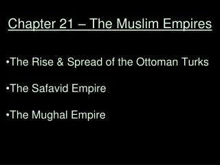 Chapter 21 – The Muslim Empires