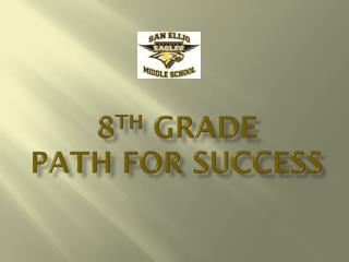 8 th Grade Path for Success