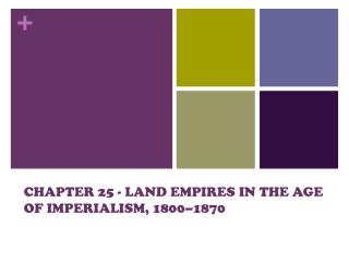 CHAPTER 25 - LAND EMPIRES IN THE AGE OF IMPERIALISM, 1800–1870