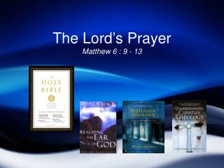 The Lord ’ s Prayer Matthew 6 : 9 - 13