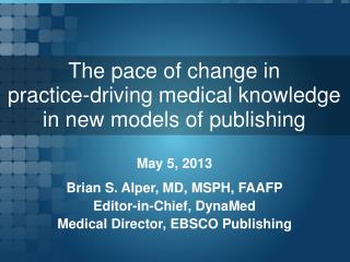 The pace of change in practice-driving medical knowledge in new models of publishing
