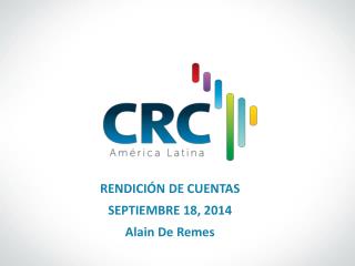 RENDICIÓN DE CUENTAS SEPTIEMBRE 18, 2014 Alain De Remes