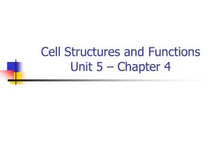 Cell Structures and Functions Unit 5 – Chapter 4