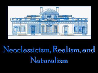 Neoclassicism, Realism, and Naturalism