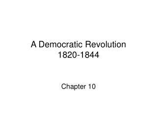 A Democratic Revolution 1820-1844