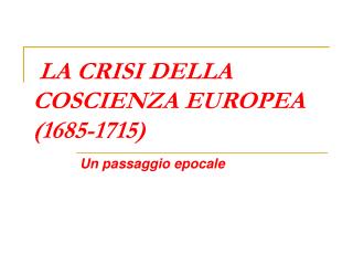 LA CRISI DELLA COSCIENZA EUROPEA (1685-1715)