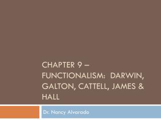 Chapter 9 – Functionalism: Darwin, galton , cattell , james &amp; hall