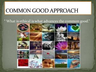 COMMON GOOD APPROACH