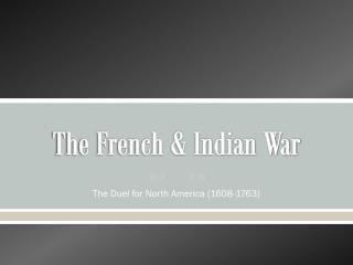 The French &amp; Indian War