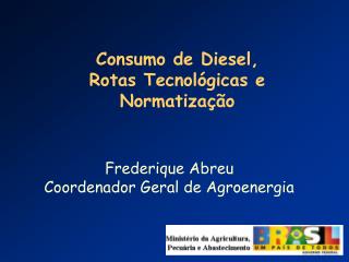 Frederique Abreu Coordenador Geral de Agroenergia