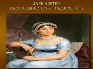 JANE AUSTEN 16 th DECEMBER 1775 – 18 th JUNE 1817