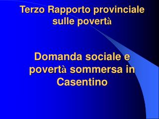 Terzo Rapporto provinciale sulle povert à Domanda sociale e povert à sommersa in Casentino
