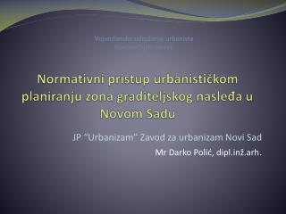 Normativni pristup urbanističkom planiranju zona graditeljskog nasleđa u Novom Sadu