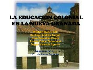 LA EDUCACIÓN COLONIAL EN LA NUEVA GRANADA