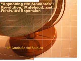 “Unpacking the Standards”: Revolution, Statehood, and Westward Expansion