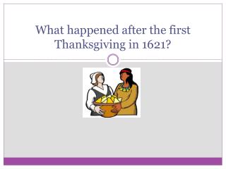 What happened after the first Thanksgiving in 1621?