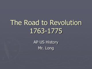 The Road to Revolution 1763-1775